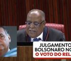 Julgamento de Bolsonaro no TSE: veja os principais pontos do voto do relator